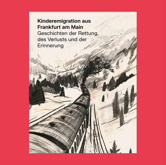 Publikation: Kinderemigration aus Frankfurt am Main. Geschichten der Rettung, des Verlusts und der Erinnerung.
